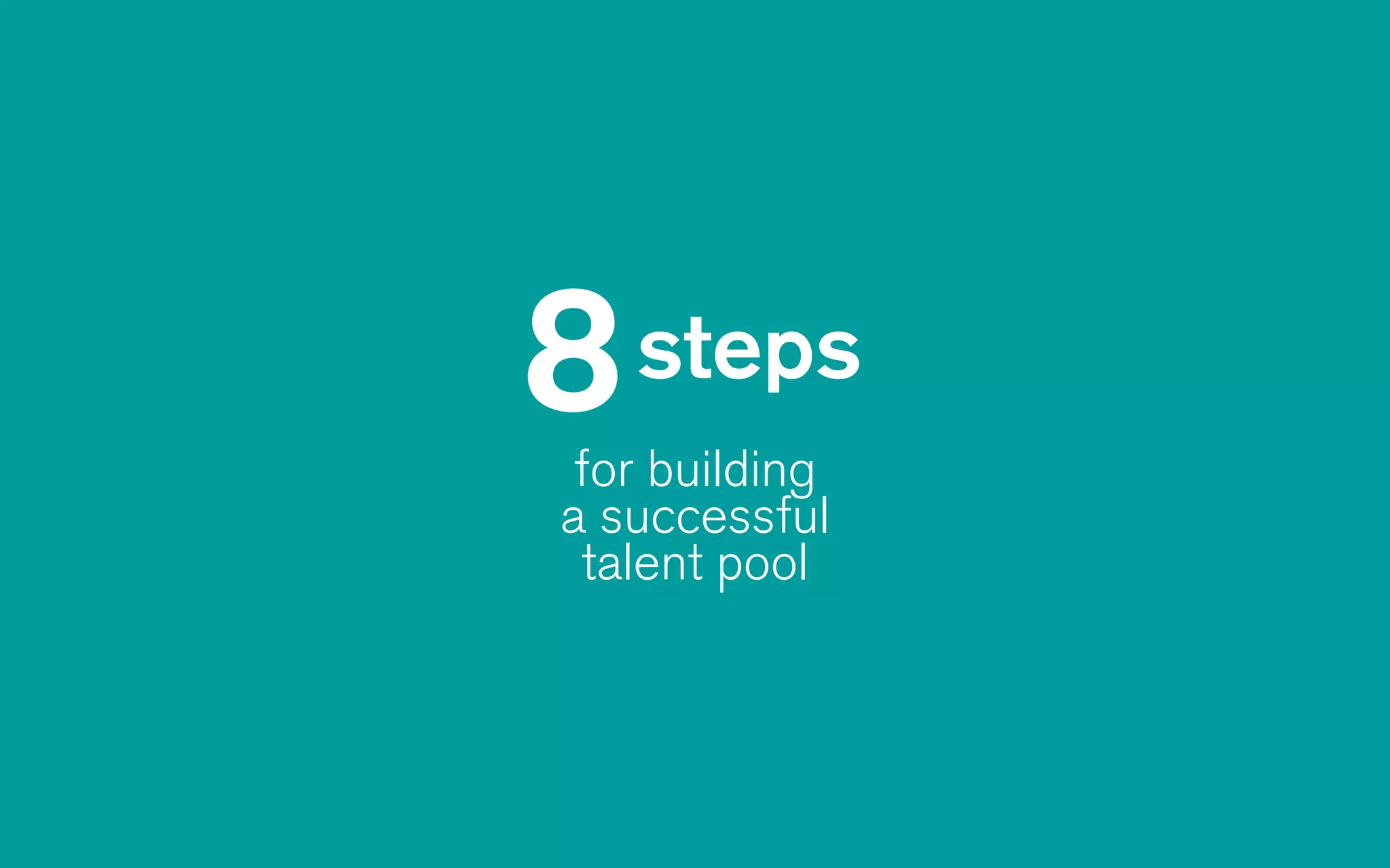 for building
a successful
talent pool
steps
 