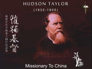 HUDSON TAYLOR
( 1 8 3 2 - 1 9 0 5 )
Missionary To China
 