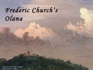 Olana In the Clouds,  Frederic Edwin Church, 1872 Frederic Church’s Olana 