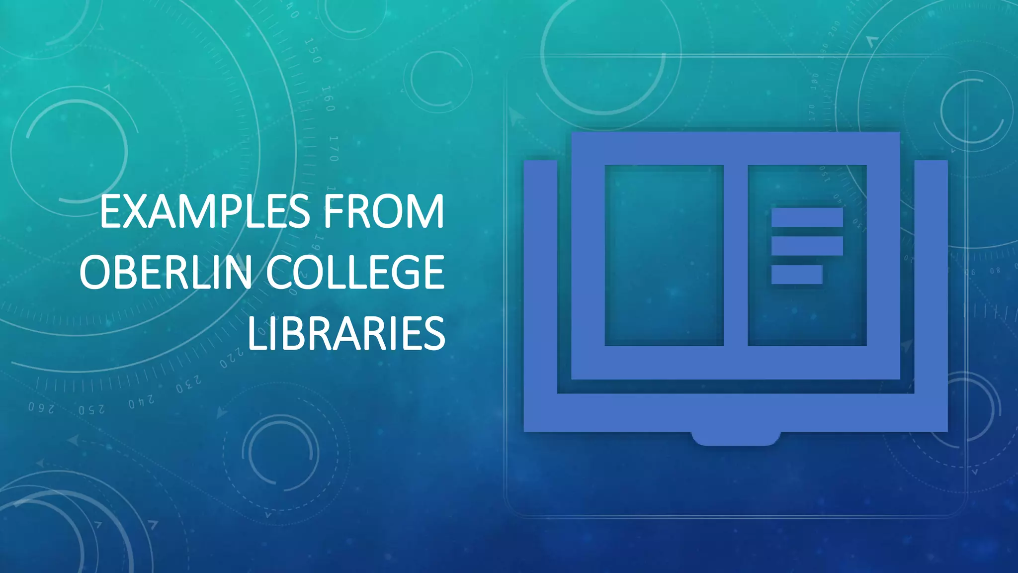 EXAMPLES FROM
OBERLIN COLLEGE
LIBRARIES
 