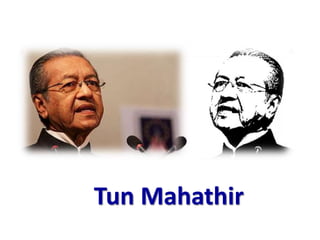 Tun Mahathir
 