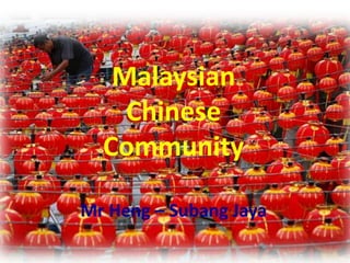 Malaysian
Chinese
Community
Mr Heng – Subang Jaya
 