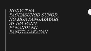 HUDYAT SA
PAGKASUNOD-SUNOD
NG MGA PANGAYAYARI
AT IBA PANG
PANANDANG
PANGTALAKAYAN
 