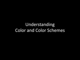 Understanding 
Color and Color Schemes 
 
