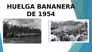 1
HUELGA BANANERA
DE 1954
 