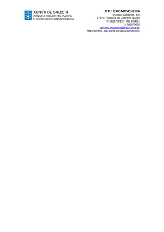 C.P.I. UXÍO NOVONEIRA
Estrada Cervantes s/n
27670 Pedrafita do Cebreiro (Lugo)
 982870633// 982 870634
 982870635
cpi.uxio.novoneira@edu.xunta.es
http://centros.edu.xunta.es/cpiuxionovoneira
 