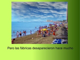 Pero las fábricas desaparecieron hace mucho