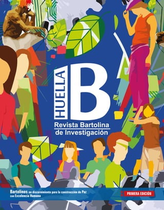 Revista Bartolina
de Investigación
Revista Bartolina
de Investigación
Bartolinos en discernimiento para la construcción de Paz
con Excelencia Humana
PRIMERA EDICIÓN
 