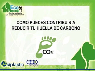COMO PUEDES CONTRIBUIR A REDUCIR TU HUELLA DE CARBONO 