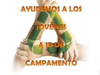 AYUDEMOS A LOS JOVENESA IR DECAMPAMENTO