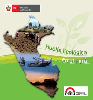 Ministerio
del Ambiente
en el Perúen el Perú
Huella Ecológica
Huella Ecológica
 