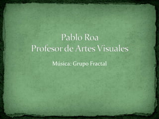 Música: Grupo Fractal
 