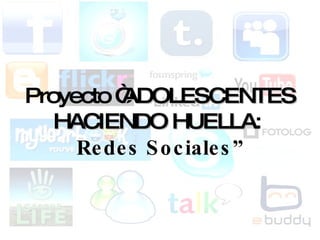 Proyecto “ ADOLESCENTES HACIENDO HUELLA :  Redes Sociales” 