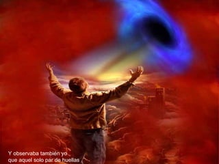 Y observaba también yo   que aquel solo par de huellas 