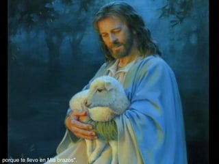 porque te llevo en Mis brazos". 