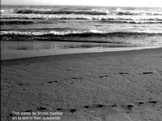 Dos pares de firmes huellas   en la arena iban quedando 