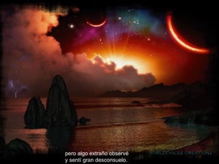 pero algo extraño observé  y sentí gran desconsuelo.   