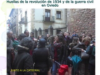 Huellas de la revolución de 1934 y de la guerra civilHuellas de la revolución de 1934 y de la guerra civil
en Oviedoen Ovi...