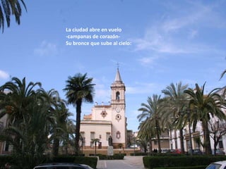La ciudad abre en vuelo  -campanas de corazón-  Su bronce que sube al cielo: 
