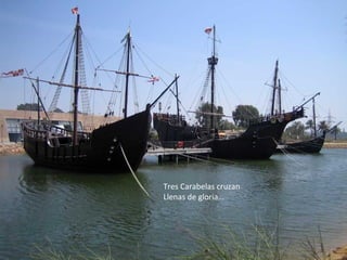 Tres Carabelas cruzan Llenas de gloria… 