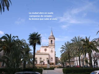 La ciudad abre en vuelo  -campanas de corazón-  Su bronce que sube al cielo: 