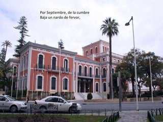 Por Septiembre, de la cumbre  Baja un nardo de fervor, 