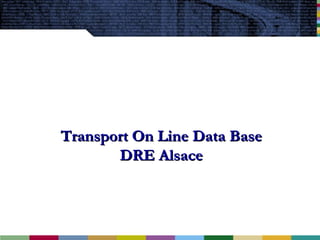 Transport On Line Data Base DRE Alsace 