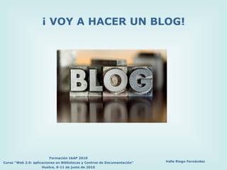 ¡ VOY A HACER UN BLOG! 