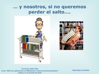 … y nosotros, si no queremos perder el salto…. 