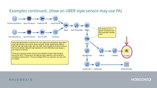 # H U E M E A 1 6
Examples continued…(How an UBER style service may use PA)
• Overview of an Uber style model:
 