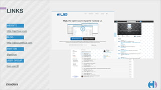 LINKS 
WEBSITE

hhp://gethue.com
BLOG

hhp://blog.gethue.com
TWITTER

@gethue
USER GROUP

hue-­‐user@

 