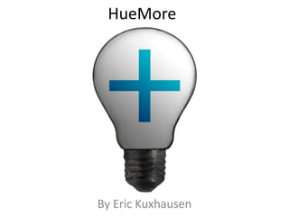 HueMore
By Eric Kuxhausen
 