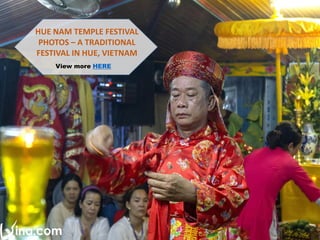 HUE NAM TEMPLE FESTIVAL
PHOTOS – A TRADITIONAL
FESTIVAL IN HUE, VIETNAM
View more HERE
 