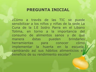 Huerta escolar La Cuna - Isidro Parra - LÍBANO TOLIMA | PPTX