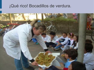 ¡Qué rico! Bocadillos de verdura.
 