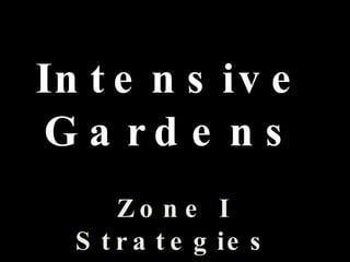 Intensive Gardens Zone I Strategies 