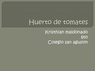 Kristhian maldonado
                 6to
 Colegio san agustin
 