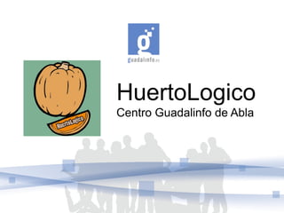 HuertoLogico
Centro Guadalinfo de Abla
 