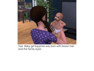 Yay! Baby girl Sapphire was born with brown hair
and the family eyes!
 