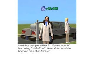 Violet has completed her first lifetime want of
becoming Chief of Staff. Now, Violet wants to
become Education Minister.
 