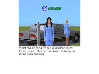 Violet has reached the top of another career
track, her new lifetime want is now to become
World Class Ballerina.
 