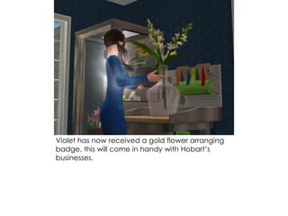 Violet has now received a gold flower arranging
badge, this will come in handy with Hobart’s
businesses.
 