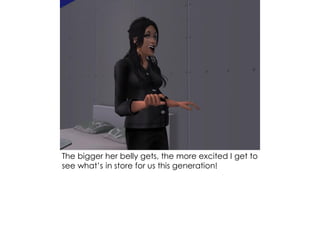 The bigger her belly gets, the more excited I get to
see what’s in store for us this generation!
 