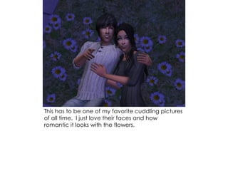 This has to be one of my favorite cuddling pictures
of all time. I just love their faces and how
romantic it looks with the flowers.
 