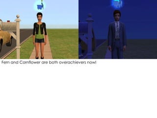 Fern and Cornflower are both overachievers now!
 