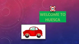 WELCOME TO
HUESCA
WELCOME TO
HUESCA
 
