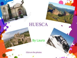 HUESCA
By Laura
Click on the photos
 