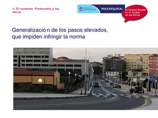 1. El contexto: Pontevedra y los         El Camino Escolar
niñ os                                   en la Ciudad
         ...