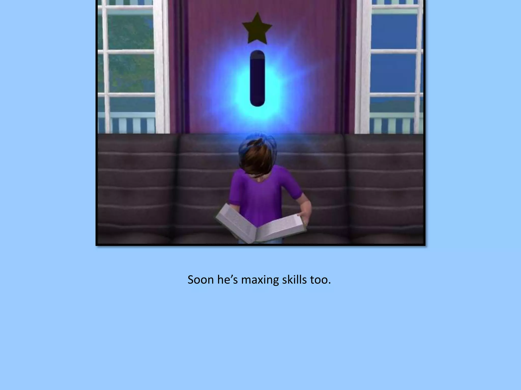 Soon he’s maxing skills too.
 