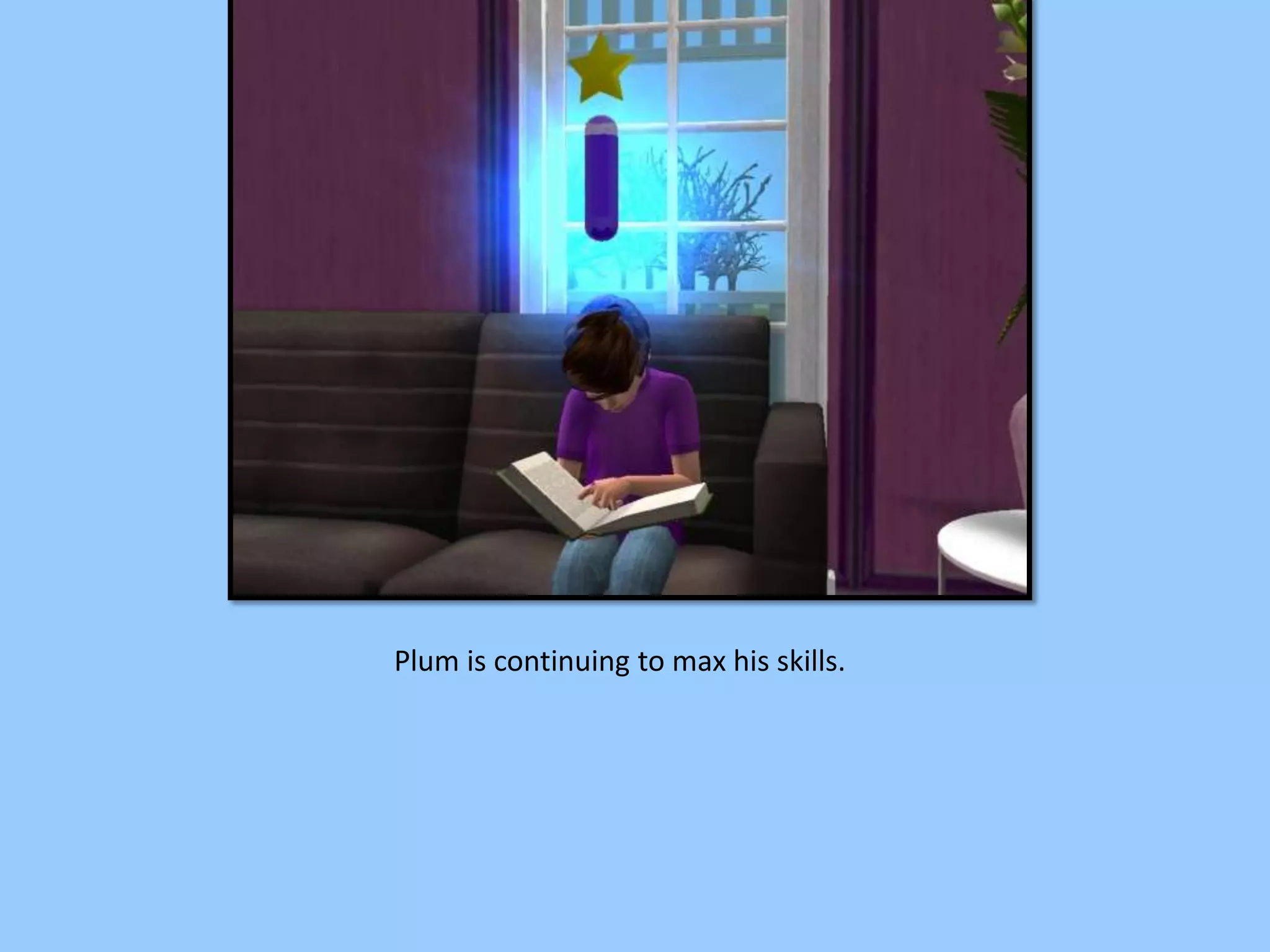 Plum is continuing to max his skills.
 